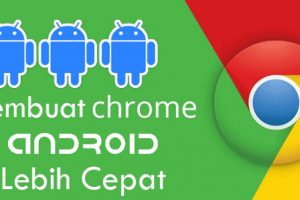 Langkah Tingkatkan Kinerja Google Chrome di Android