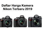 Daftar Harga Kamera Nikon Terbaru 2019