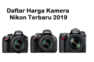 Daftar Harga Kamera Nikon Terbaru 2019